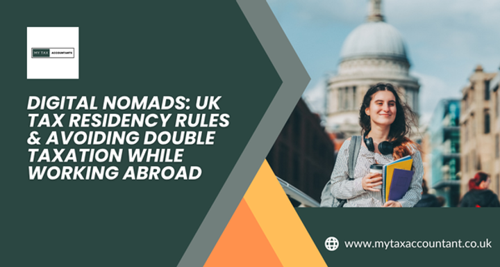 Digital Nomads: UK Tax Residency Rules & Avoiding Double Taxation Abroad