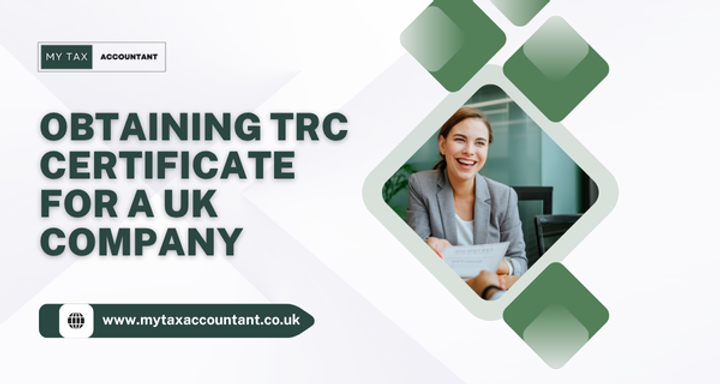 Obtaining a TRC Certificate for UK Companies: Guide for 2025-26 Taxpayers